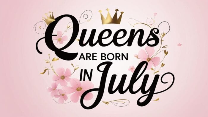 Queens Are Born in July Quotes and Messages