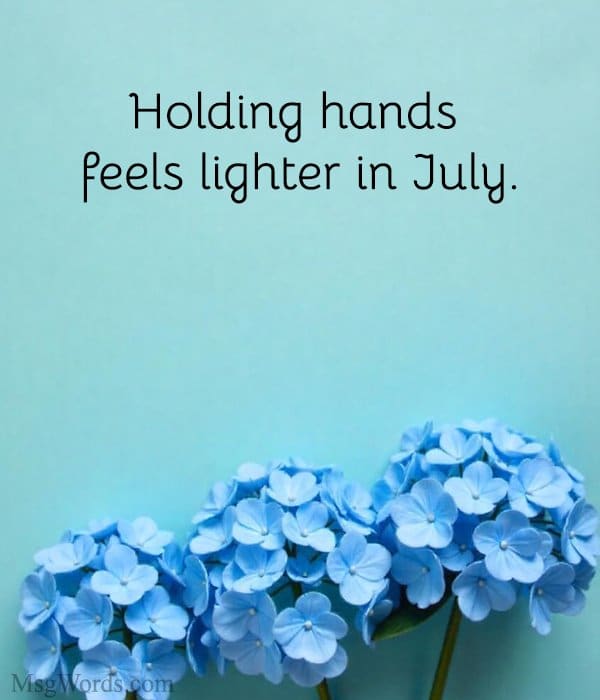 Holding hands feels lighter in July.