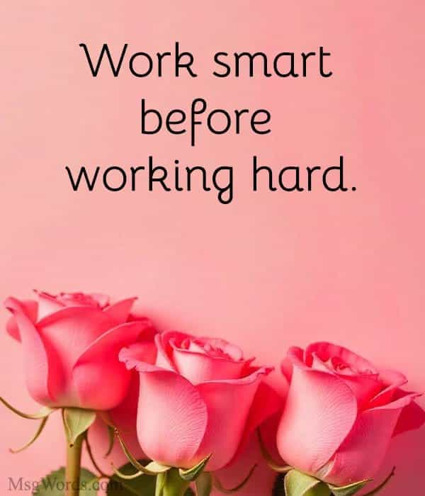 Work smart before working hard.