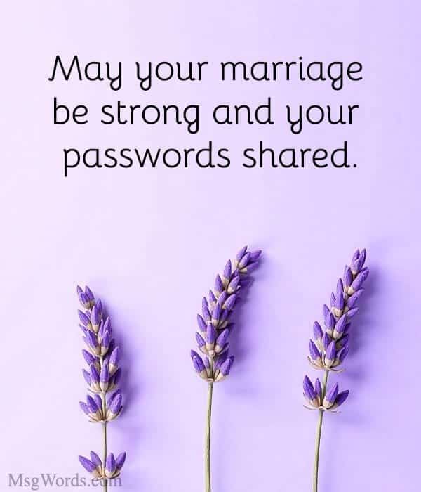 May your marriage be strong and your passwords shared.