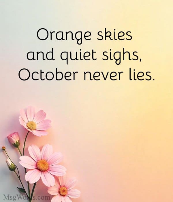 Orange skies and quiet sighs, October never lies.