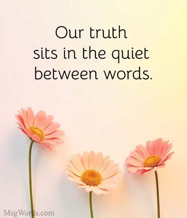 Our truth sits in the quiet between words.
