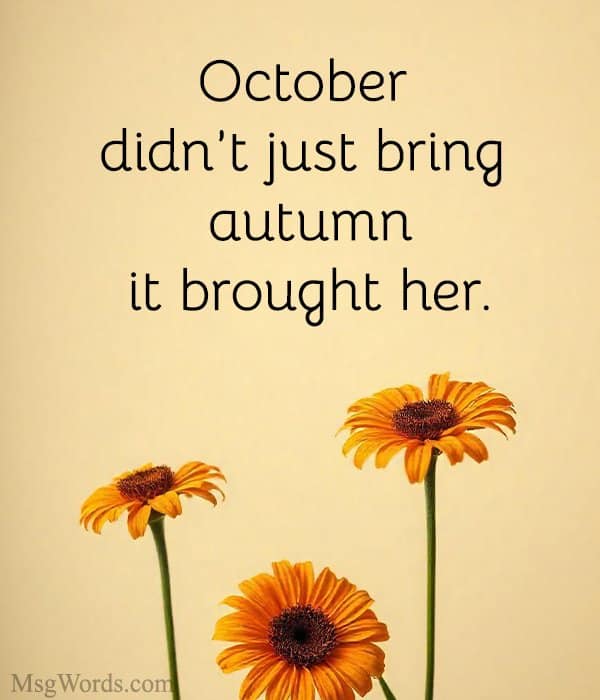 October didn’t just bring autumn; it brought her.