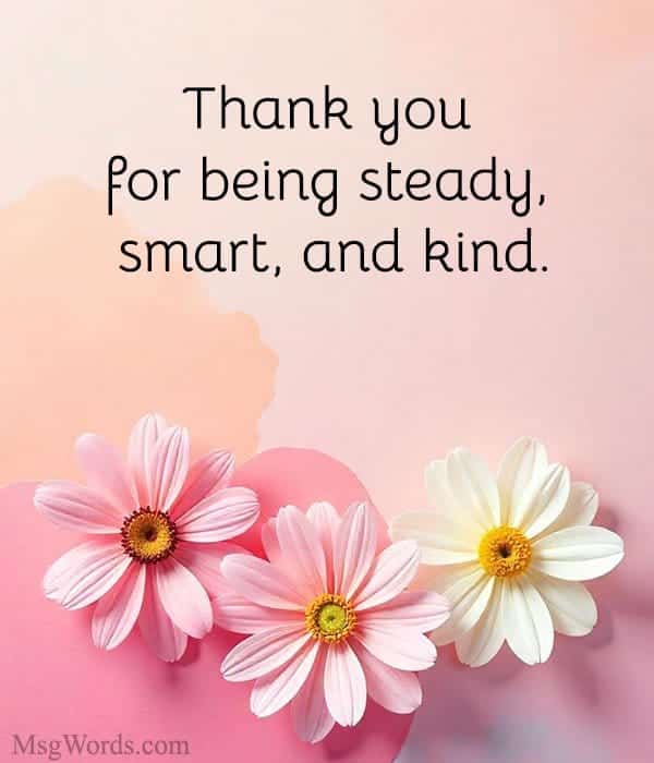 Thank you for being steady, smart, and kind.