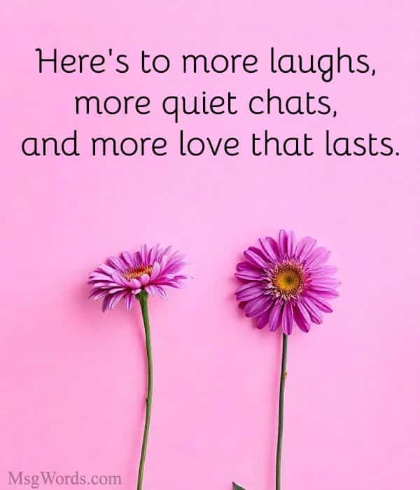 Here's to more laughs, more quiet chats, and more love that lasts.