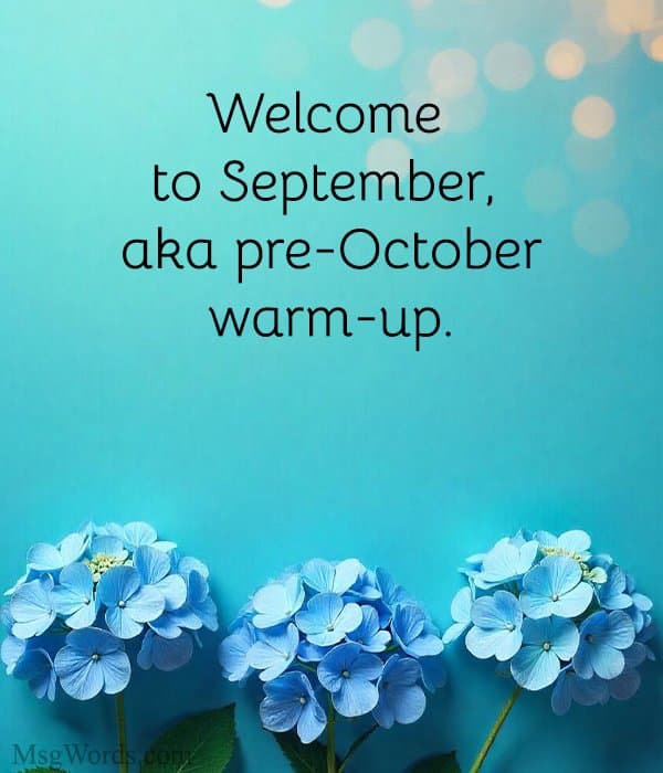 Welcome to September, aka pre-October warm-up.