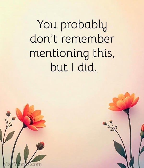 You probably don't remember mentioning this, but I did.