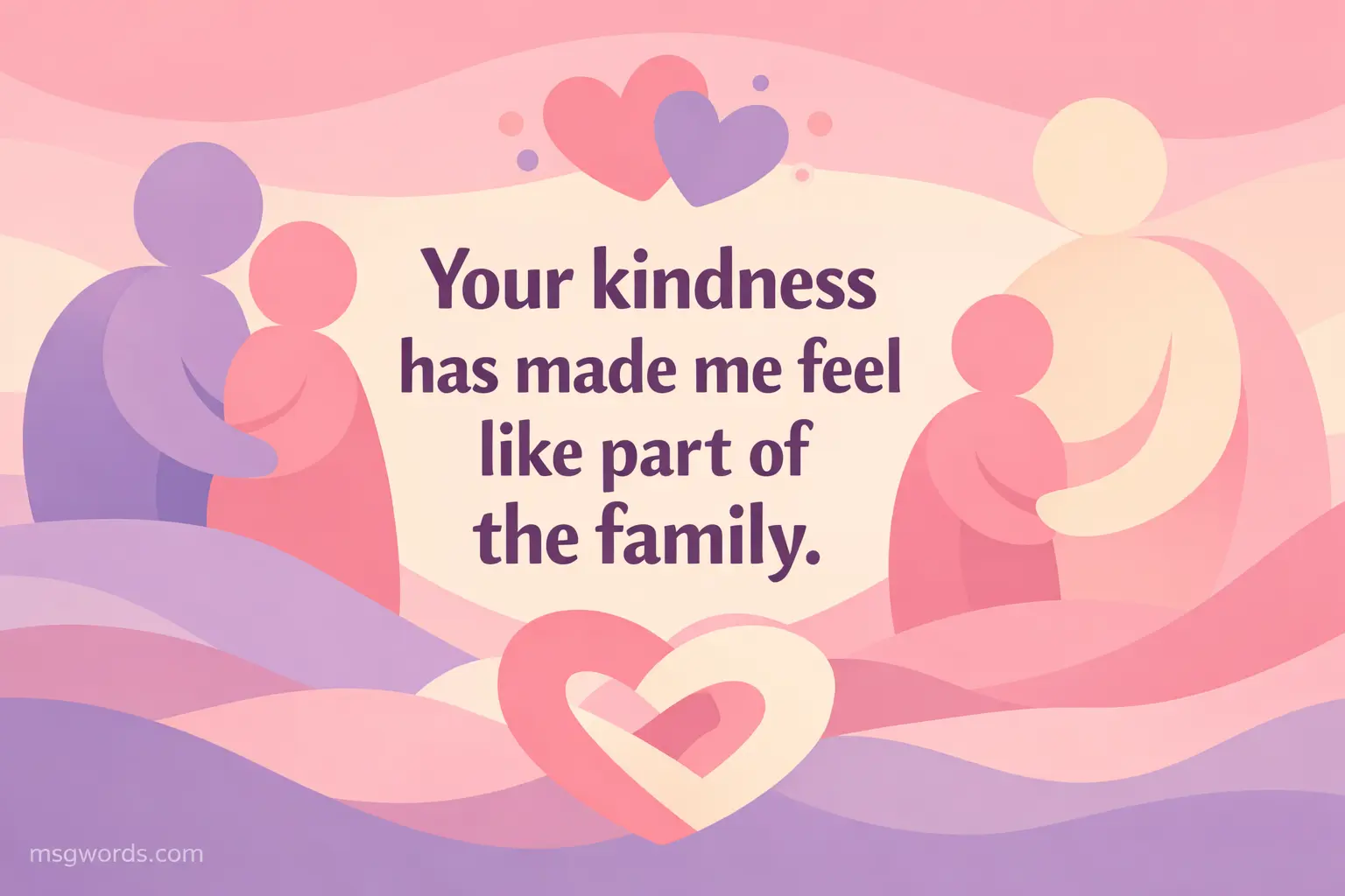 Soft pastel illustration representing emotional belonging and appreciation with a quote about feeling like part of the family through kindness.

