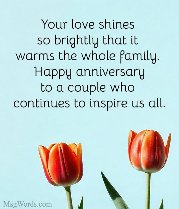 Your love shines so brightly that it warms the whole family. Happy anniversary to a couple who continues to inspire us all.