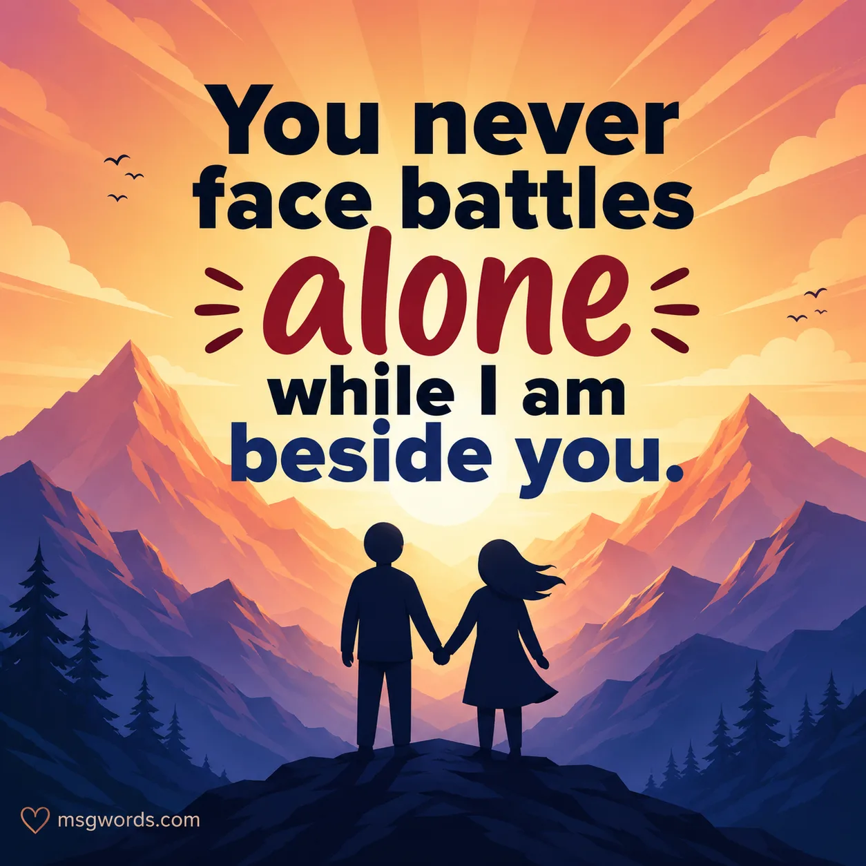You never face battles alone while I am beside you