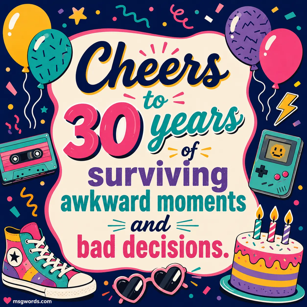 Cheers to 30 years of surviving awkward moments and bad decisions