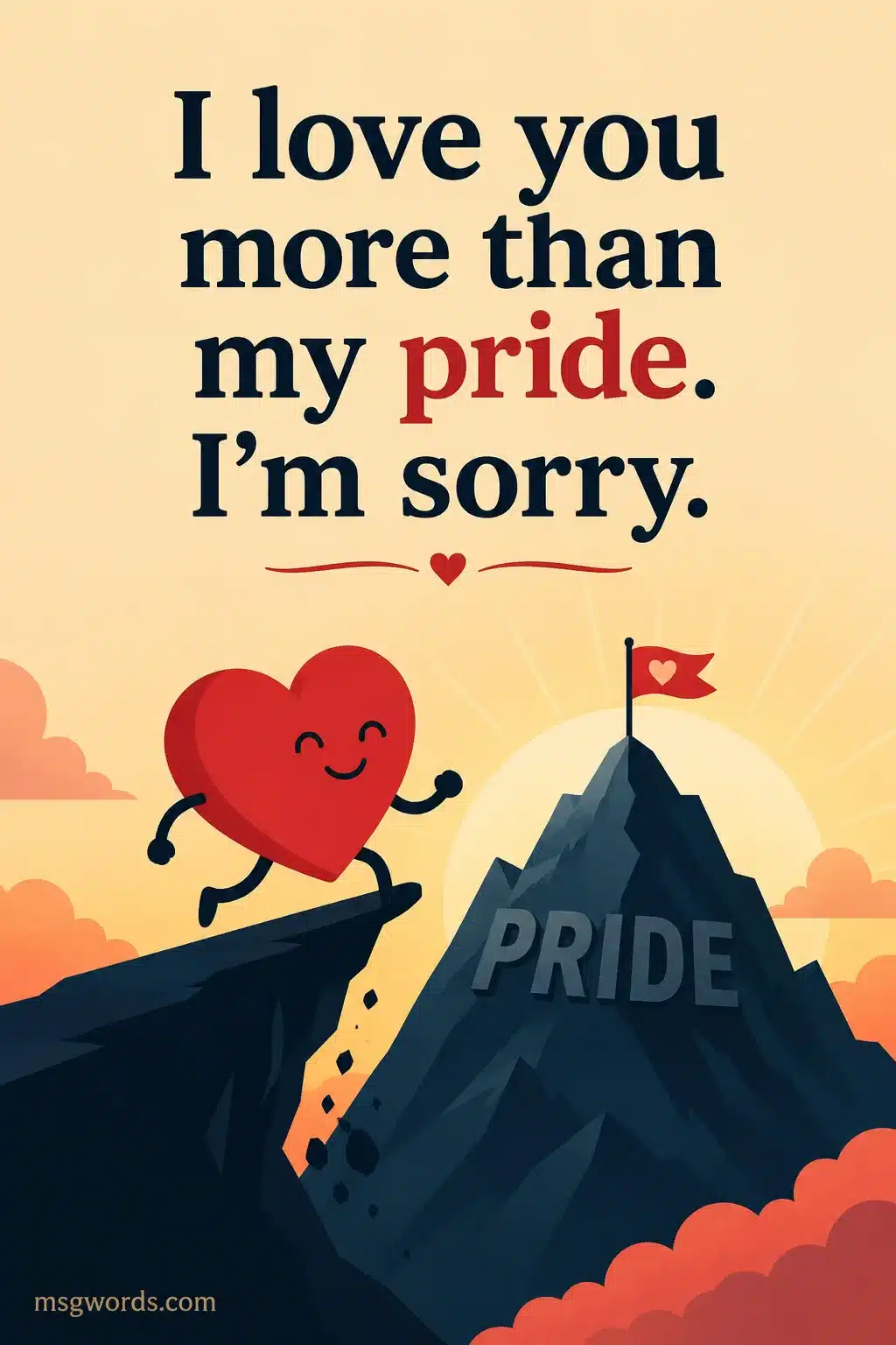 I love you more than my pride. I'm sorry.