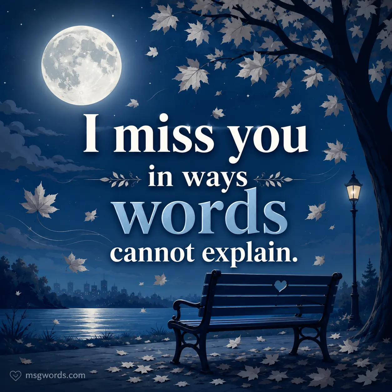 I miss you in ways words cannot explain