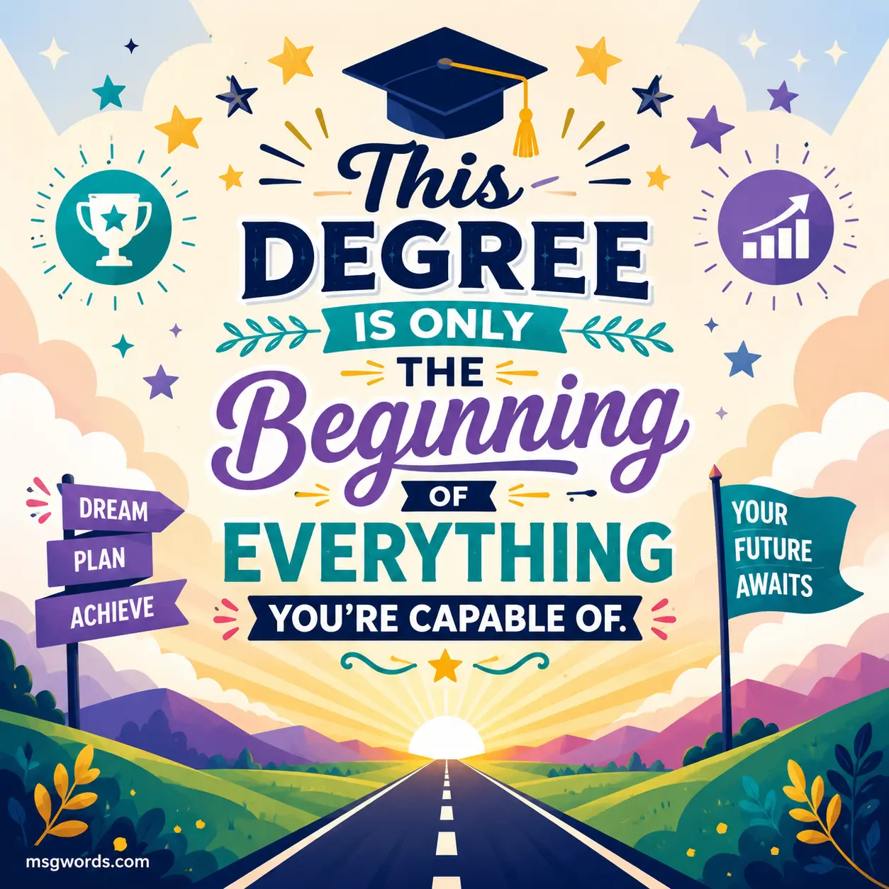 This degree is only the beginning of everything you're capable of