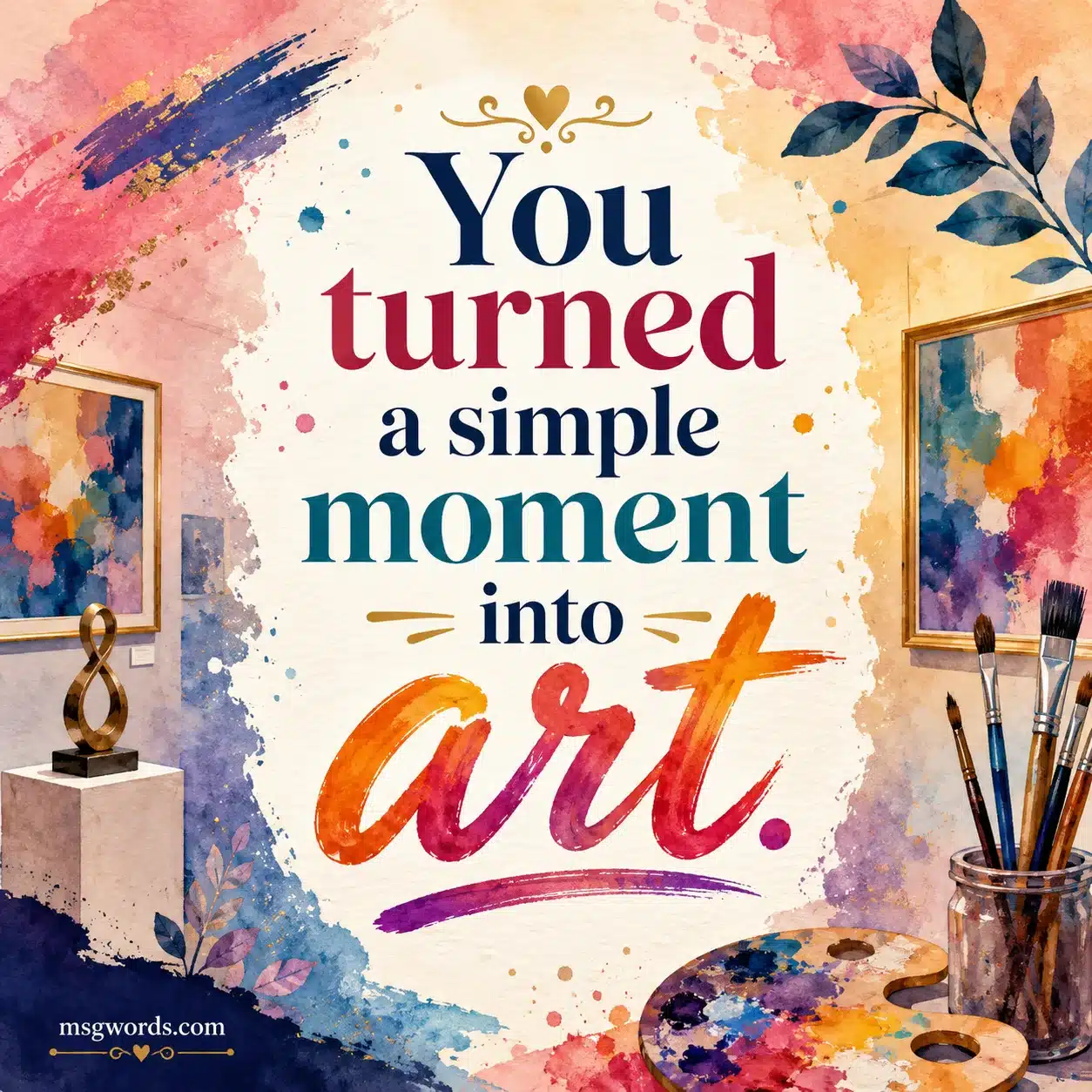 You turned a simple moment into art