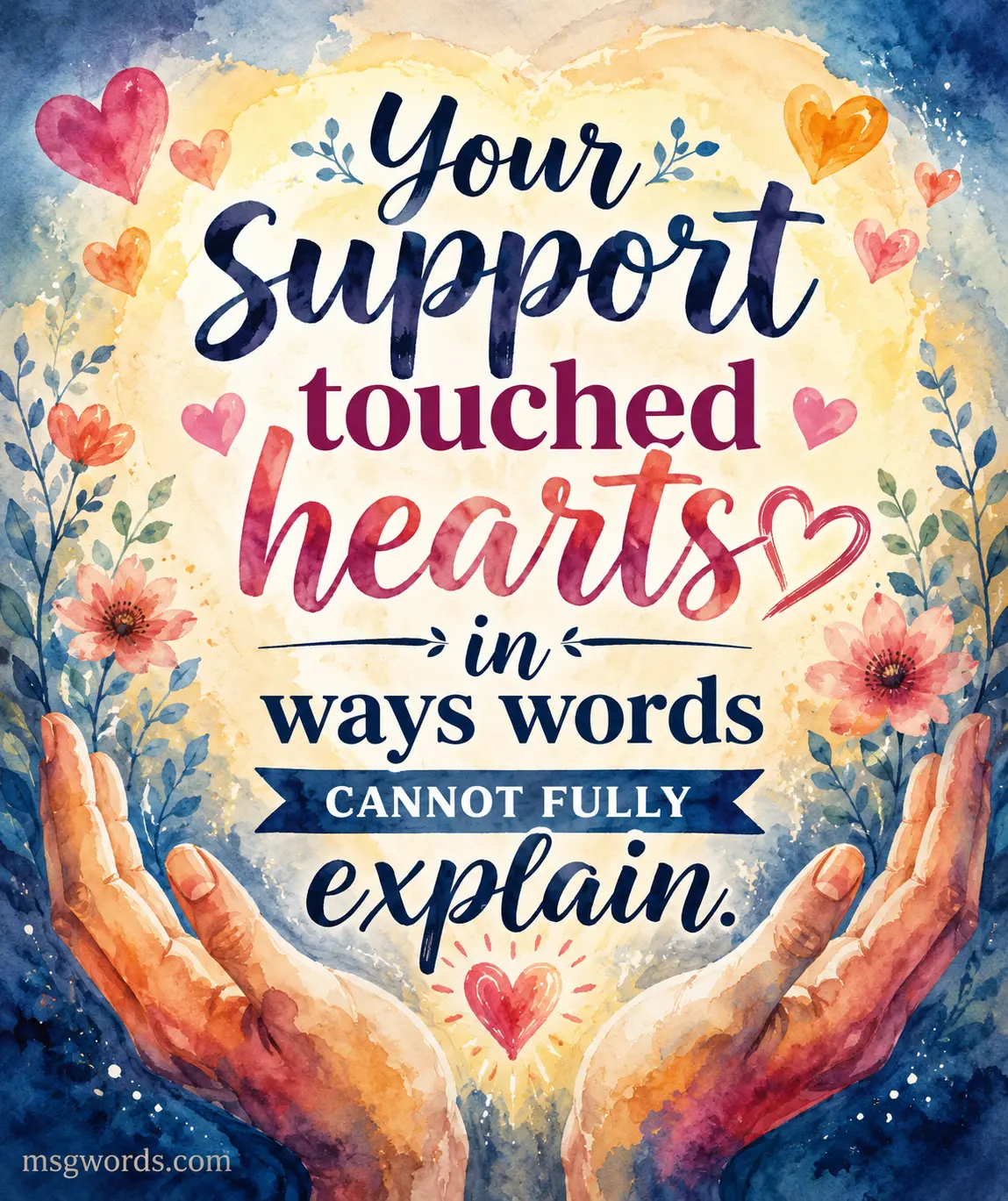 Your support touched hearts in ways words cannot fully explain.