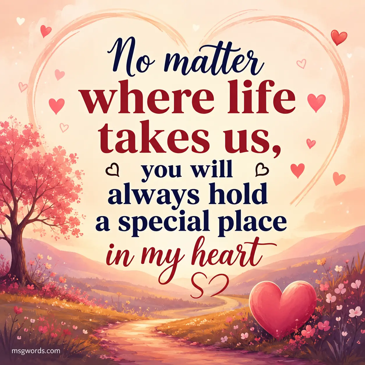 No matter where life takes us, you will always hold a special place in my heart