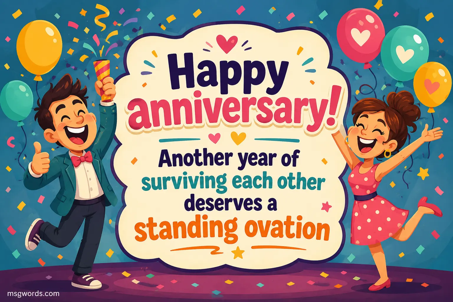 Happy anniversary! Another year of surviving each other deserves a standing ovation