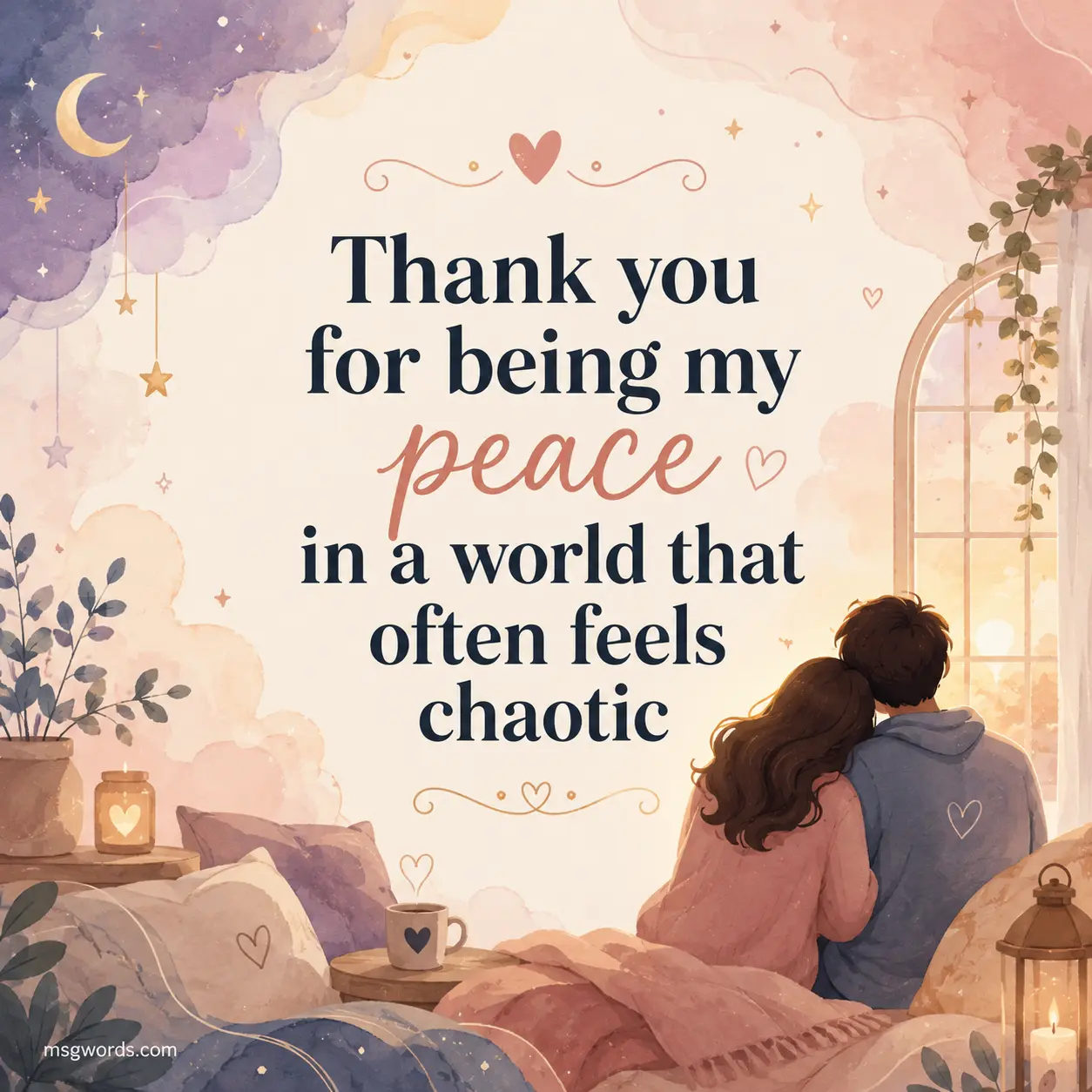 Thank you for being my peace in a world that often feels chaotic